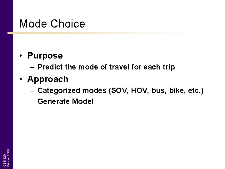 Mode Choice • Purpose – Predict the mode of travel for each trip •