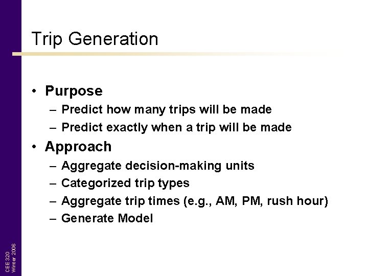 Trip Generation • Purpose – Predict how many trips will be made – Predict