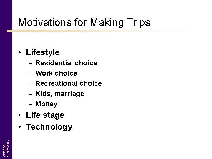 Motivations for Making Trips • Lifestyle – – – Residential choice Work choice Recreational