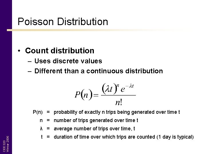 Poisson Distribution • Count distribution – Uses discrete values – Different than a continuous