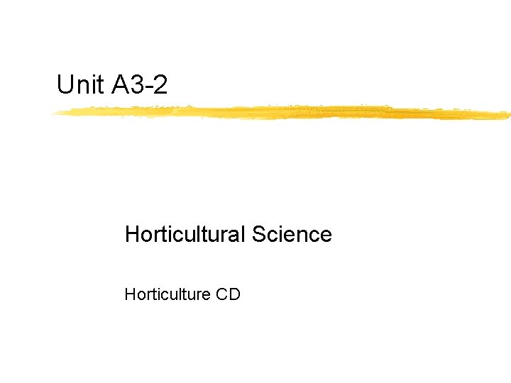 Unit A 3 -2 Horticultural Science Horticulture CD 