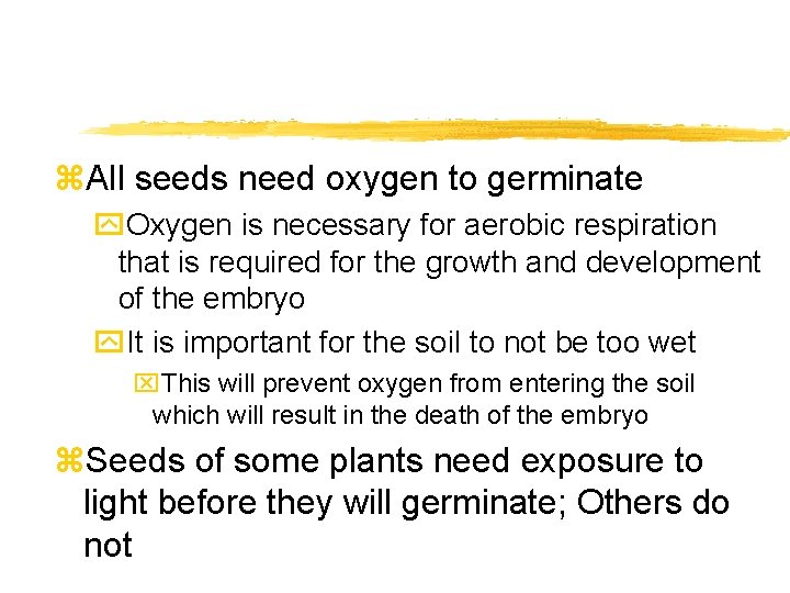 z. All seeds need oxygen to germinate y. Oxygen is necessary for aerobic respiration