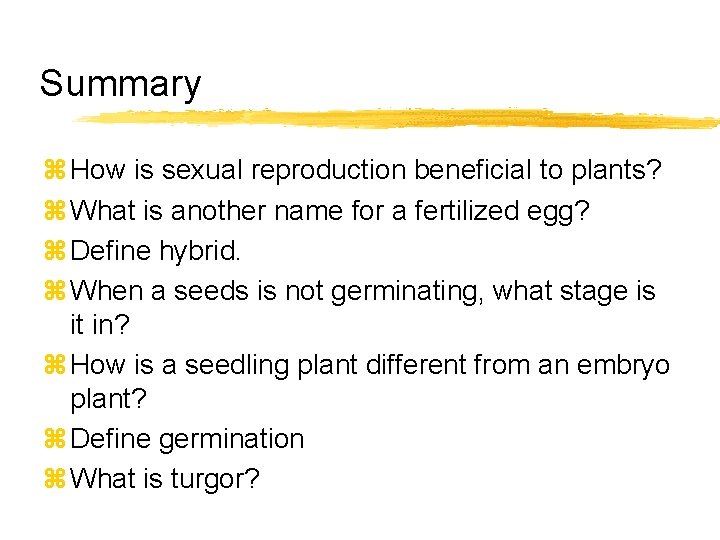 Summary z How is sexual reproduction beneficial to plants? z What is another name