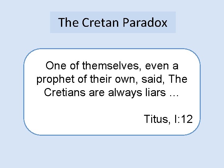 The Cretan Paradox One of themselves, even a prophet of their own, said, The