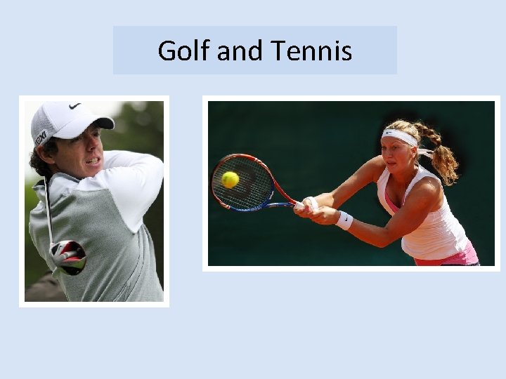 Golf and Tennis 