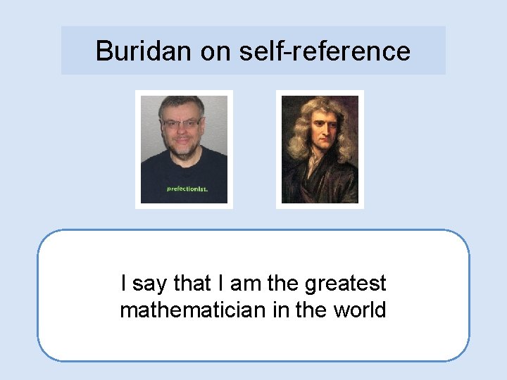 Buridan on self-reference I say that I am the greatest mathematician in the world