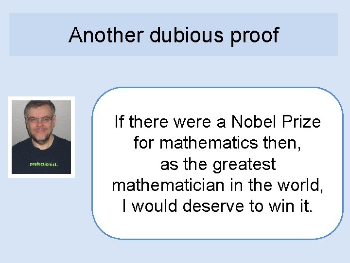 Another dubious proof If there were a Nobel Prize for mathematics then, as the