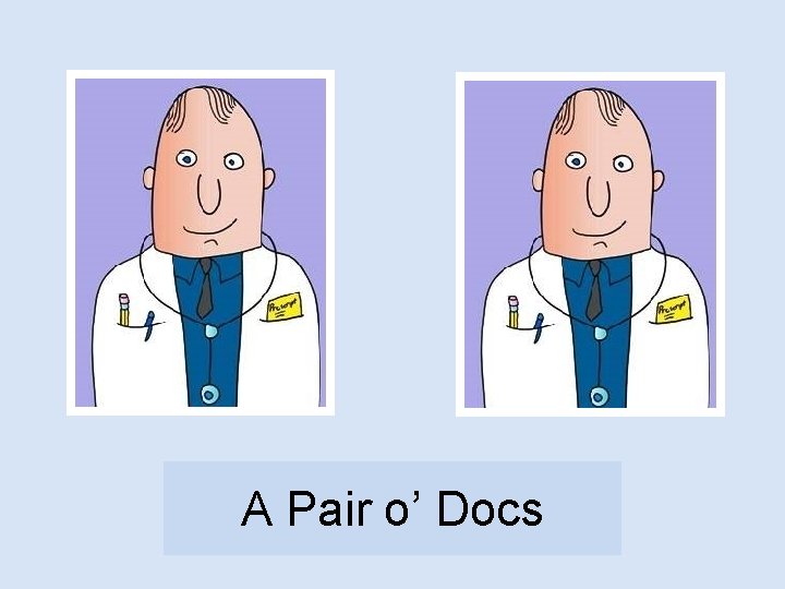 A Pair o’ Docs 