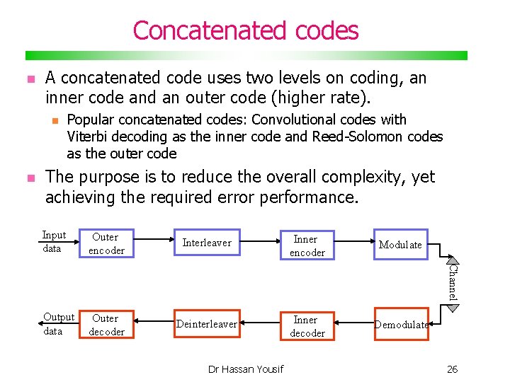 Concatenated codes A concatenated code uses two levels on coding, an inner code and