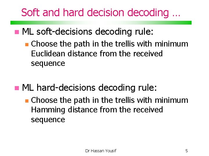 Soft and hard decision decoding … ML soft-decisions decoding rule: Choose the path in