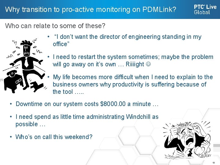 Why transition to pro-active monitoring on PDMLink? Who can relate to some of these?