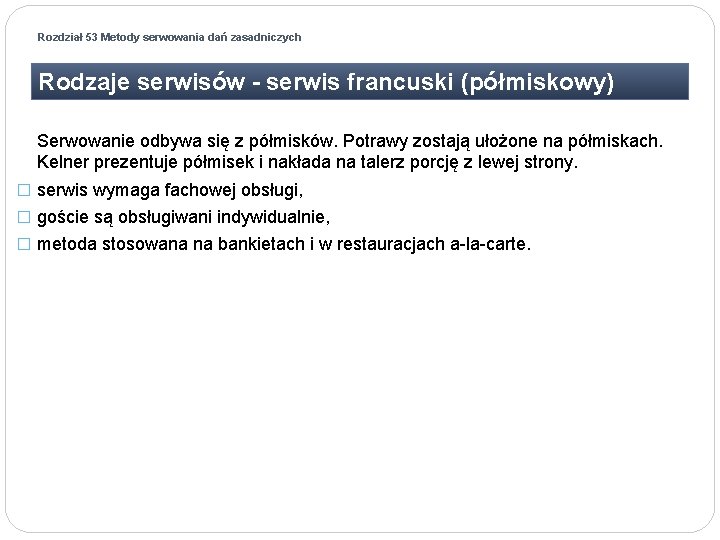 Rozdział 53 Metody serwowania dań zasadniczych Rodzaje serwisów - serwis francuski (półmiskowy) Serwowanie odbywa