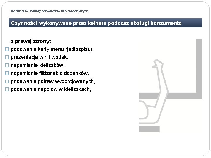 Rozdział 53 Metody serwowania dań zasadniczych Czynności wykonywane przez kelnera podczas obsługi konsumenta z Rozdział 53 Metody serwowania dań zasadniczych Czynności wykonywane przez kelnera podczas obsługi konsumenta z