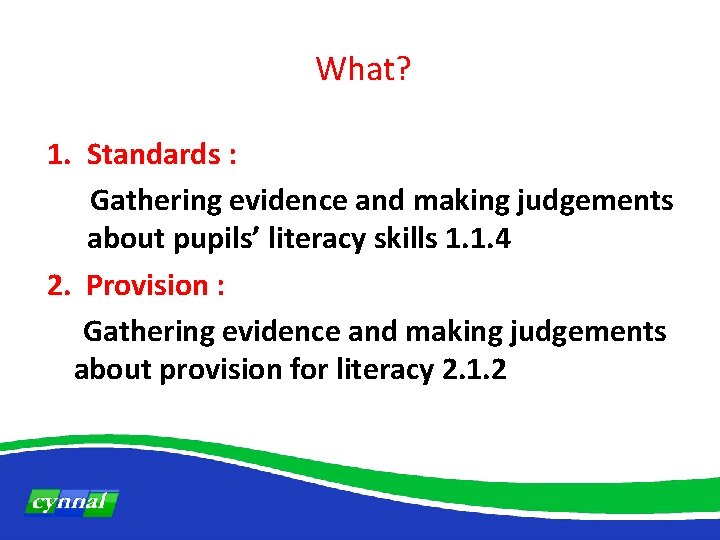 What? 1. Standards : Gathering evidence and making judgements about pupils’ literacy skills 1.