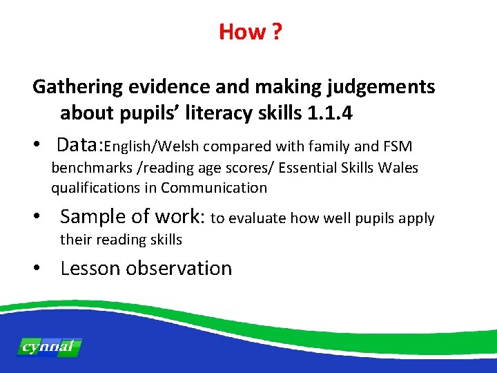 How ? Gathering evidence and making judgements about pupils’ literacy skills 1. 1. 4