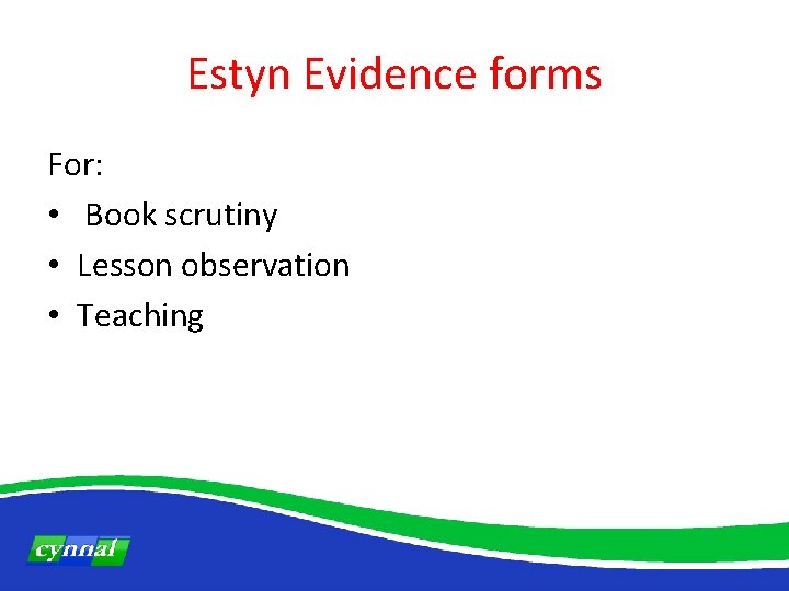 Estyn Evidence forms For: • Book scrutiny • Lesson observation • Teaching 