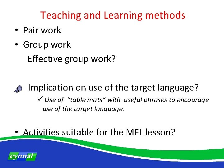 Teaching and Learning methods • Pair work • Group work Effective group work? Implication