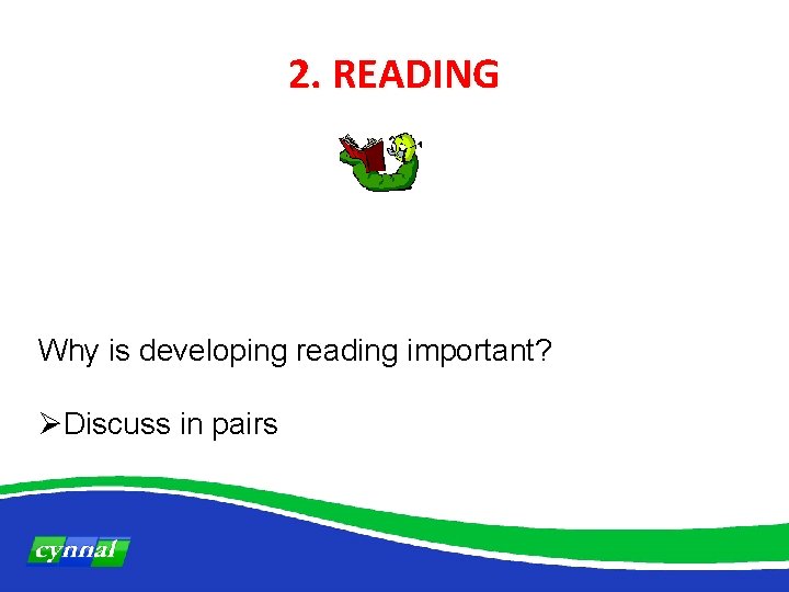 2. READING Why is developing reading important? ØDiscuss in pairs 