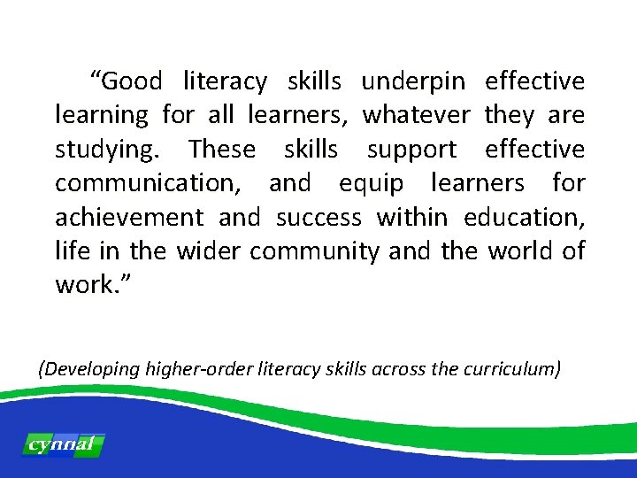 “Good literacy skills underpin effective learning for all learners, whatever they are studying. These