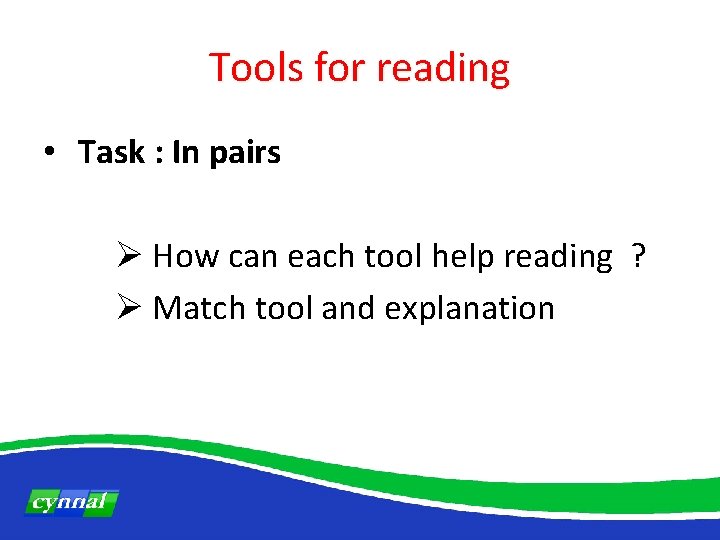 Tools for reading • Task : In pairs Ø How can each tool help