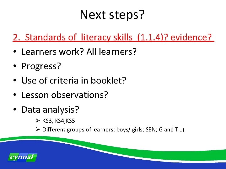 Next steps? 2. Standards of literacy skills (1. 1. 4)? evidence? • Learners work?