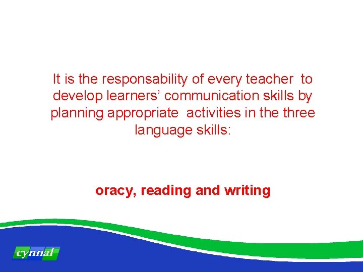 It is the responsability of every teacher to develop learners’ communication skills by planning