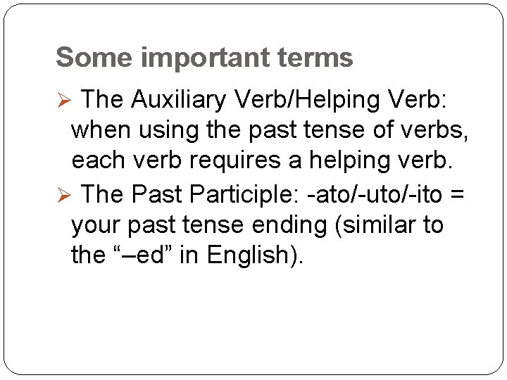 Some important terms Ø The Auxiliary Verb/Helping Verb: when using the past tense of