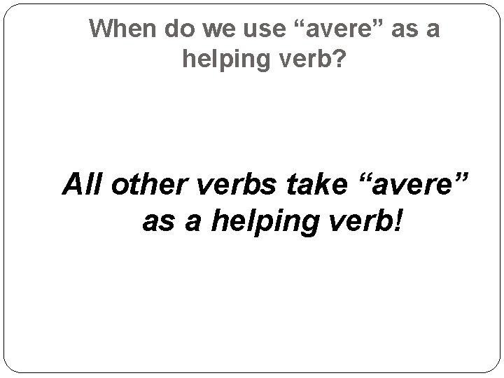 When do we use “avere” as a helping verb? All other verbs take “avere”