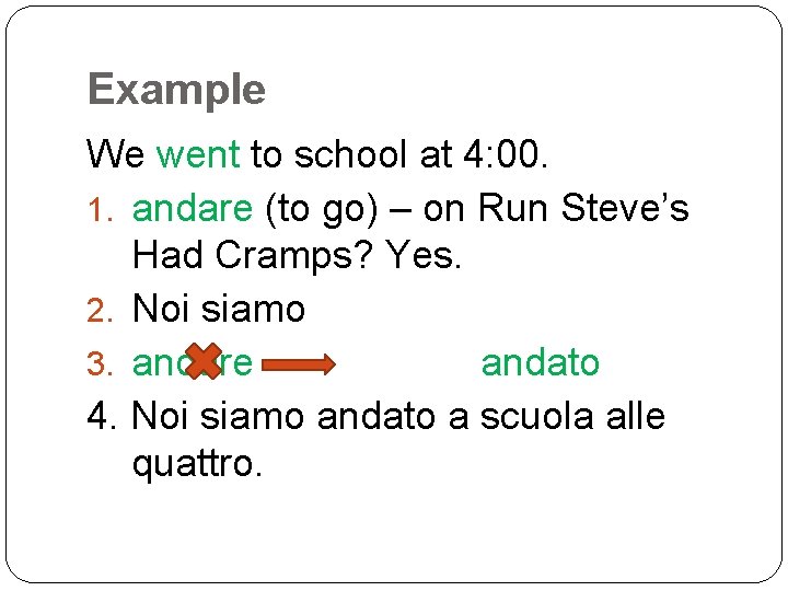 Example We went to school at 4: 00. 1. andare (to go) – on