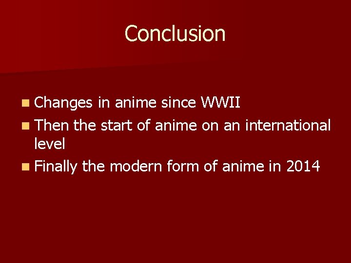 Conclusion n Changes in anime since WWII n Then the start of anime on
