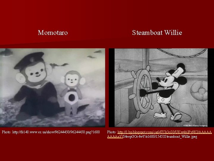 Momotaro Photo: http: //fs 148. www. ex. ua/show/96244450. png? 1600 Steamboat Willie Photo: http: