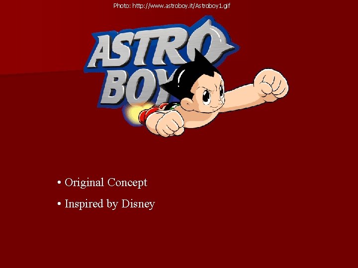 Photo: http: //www. astroboy. it/Astroboy 1. gif • Original Concept • Inspired by Disney