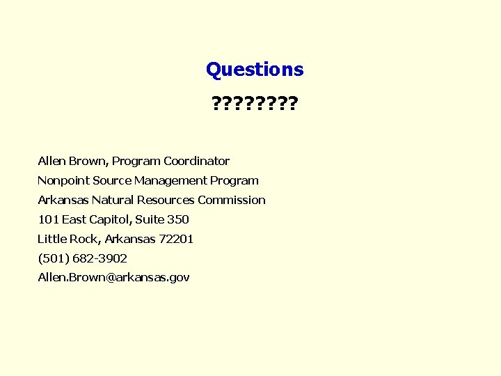 Questions ? ? ? ? Allen Brown, Program Coordinator Nonpoint Source Management Program Arkansas