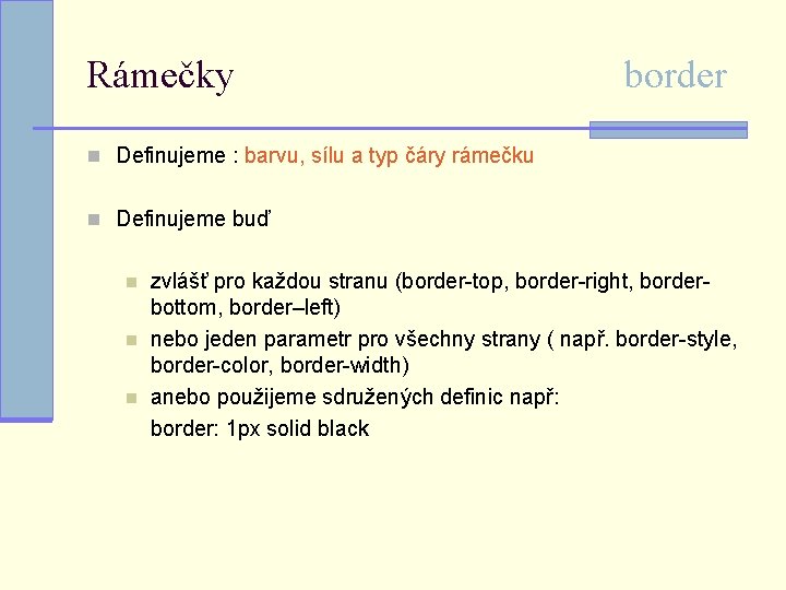 Rámečky border n Definujeme : barvu, sílu a typ čáry rámečku n Definujeme buď