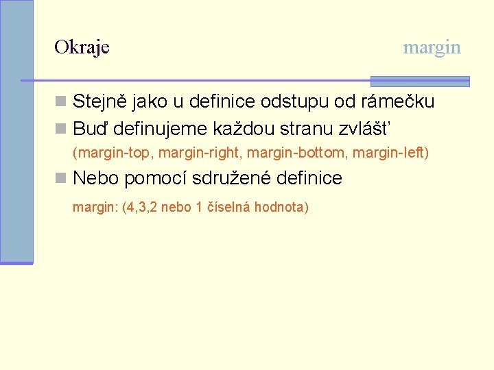 Okraje margin n Stejně jako u definice odstupu od rámečku n Buď definujeme každou