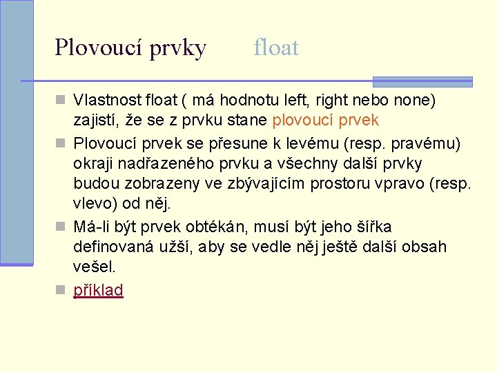 Plovoucí prvky float n Vlastnost float ( má hodnotu left, right nebo none) zajistí,