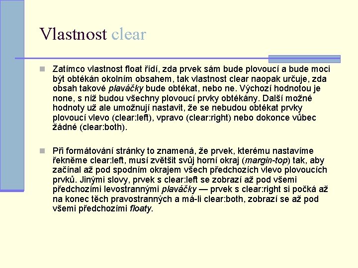 Vlastnost clear n Zatímco vlastnost float řídí, zda prvek sám bude plovoucí a bude