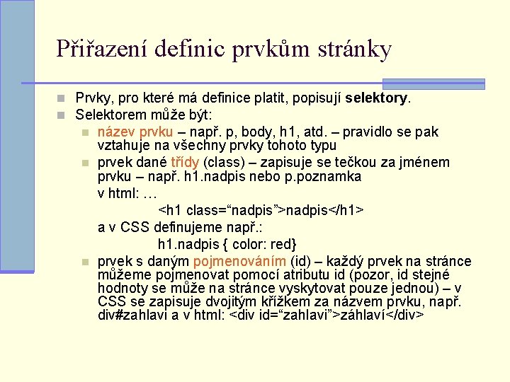 Přiřazení definic prvkům stránky n Prvky, pro které má definice platit, popisují selektory. n