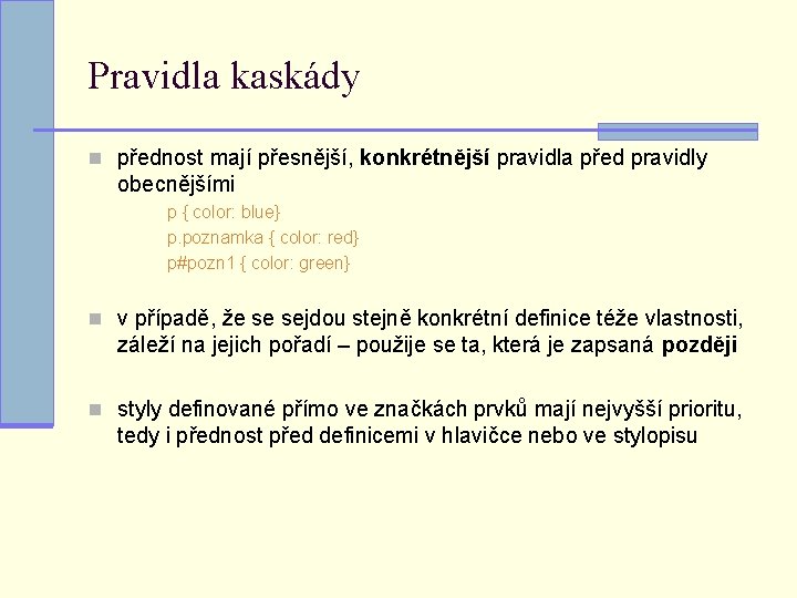 Pravidla kaskády n přednost mají přesnější, konkrétnější pravidla před pravidly obecnějšími p { color: