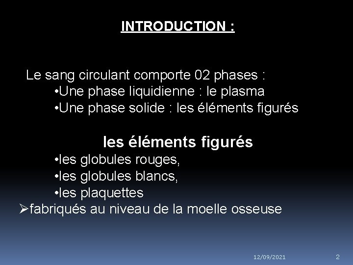 INTRODUCTION : Le sang circulant comporte 02 phases : • Une phase liquidienne :