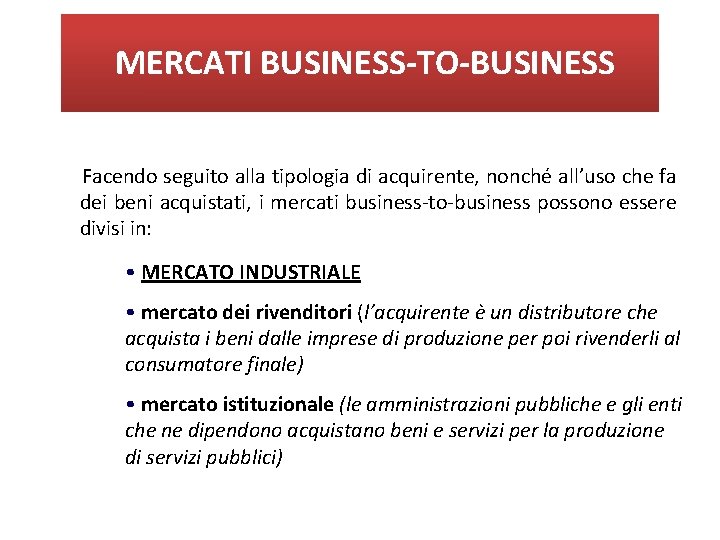 MERCATI BUSINESS-TO-BUSINESS Facendo seguito alla tipologia di acquirente, nonché all’uso che fa dei beni