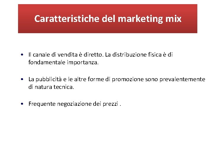 Caratteristiche del marketing mix • Il canale di vendita è diretto. La distribuzione fisica