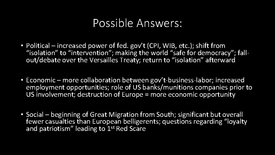 Possible Answers: • Political – increased power of fed. gov’t (CPI, WIB, etc. );
