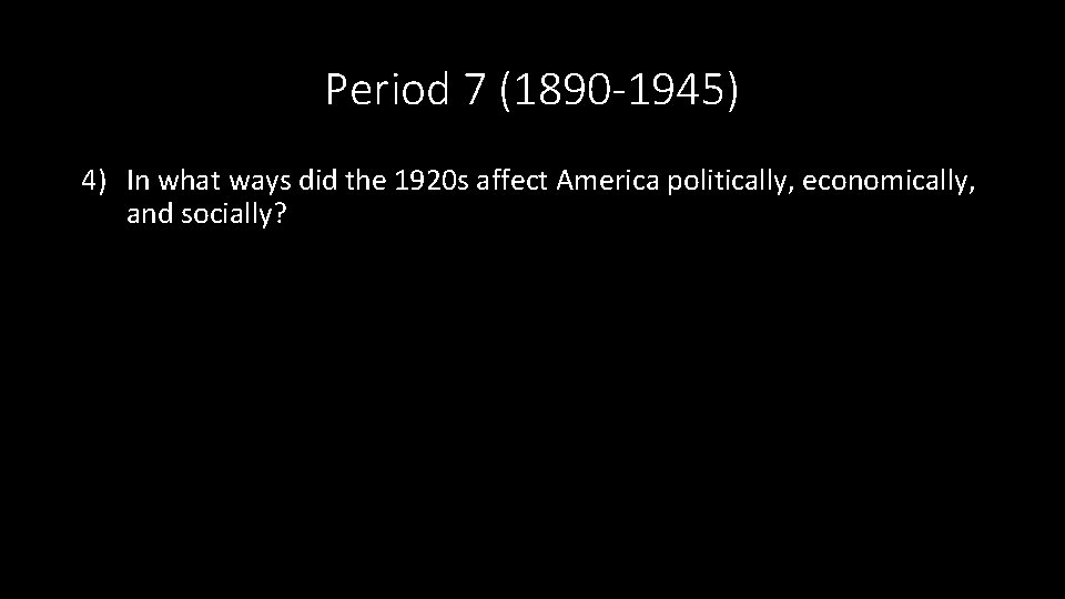 Period 7 (1890 -1945) 4) In what ways did the 1920 s affect America