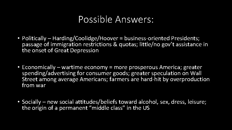 Possible Answers: • Politically – Harding/Coolidge/Hoover = business-oriented Presidents; passage of immigration restrictions &