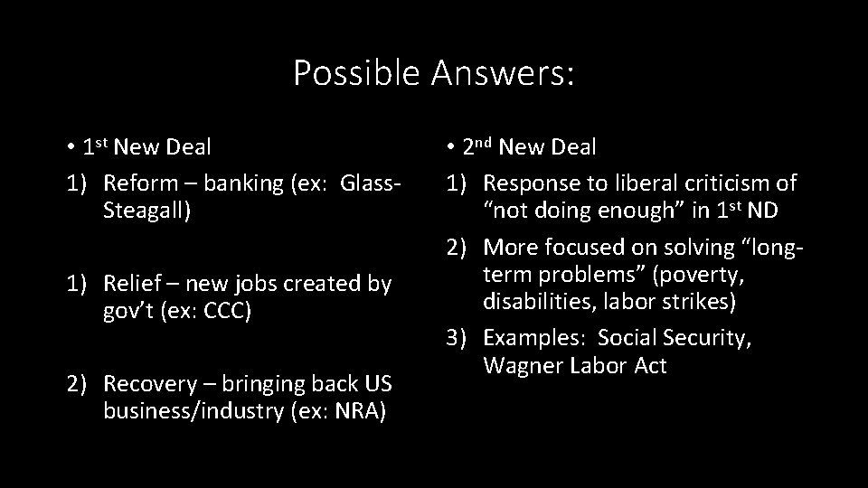 Possible Answers: • 1 st New Deal 1) Reform – banking (ex: Glass. Steagall)