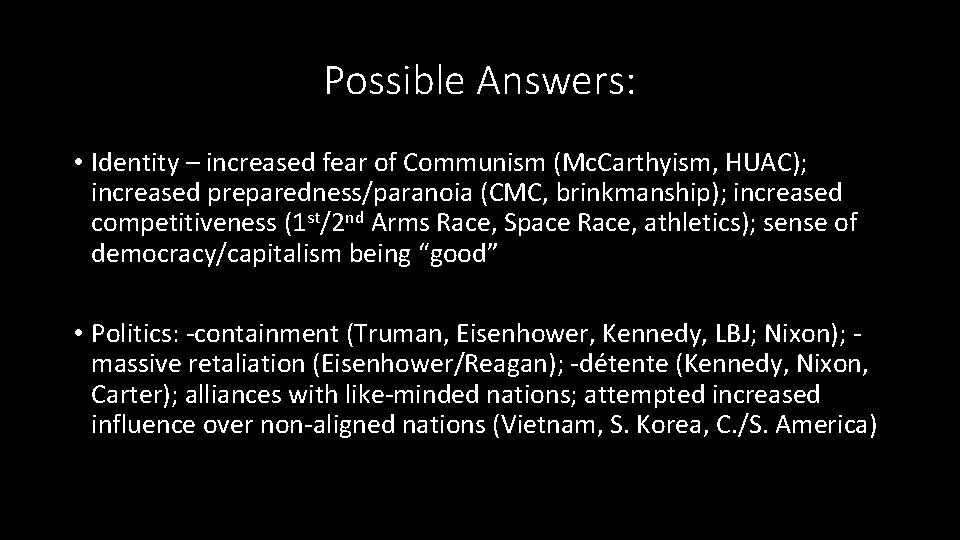 Possible Answers: • Identity – increased fear of Communism (Mc. Carthyism, HUAC); increased preparedness/paranoia