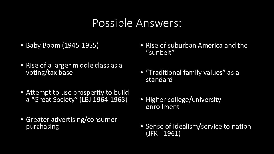 Possible Answers: • Baby Boom (1945 -1955) • Rise of a larger middle class