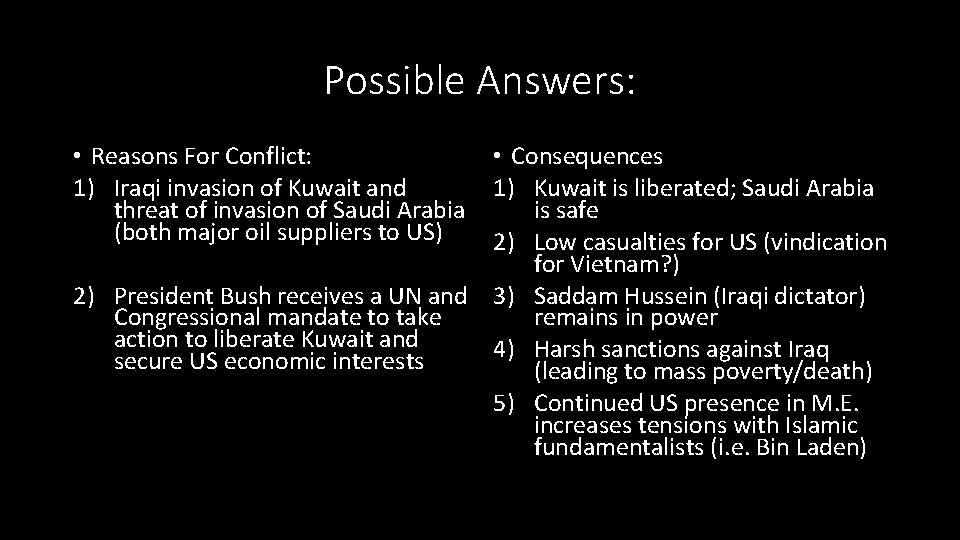 Possible Answers: • Reasons For Conflict: 1) Iraqi invasion of Kuwait and threat of
