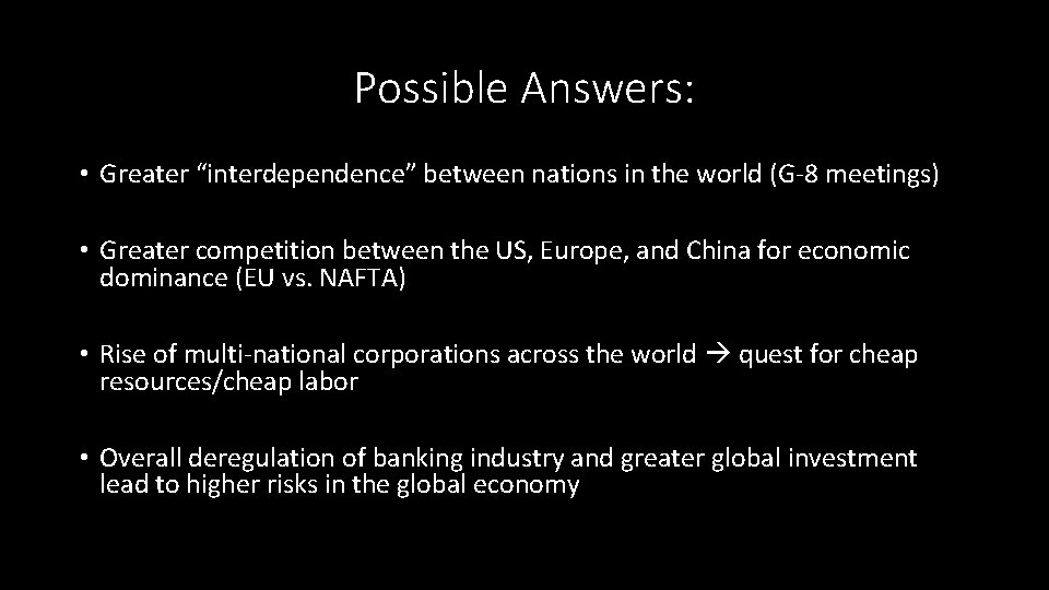 Possible Answers: • Greater “interdependence” between nations in the world (G-8 meetings) • Greater